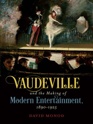 cover image of Vaudeville and the Making of Modern Entertainment, 1890–1925